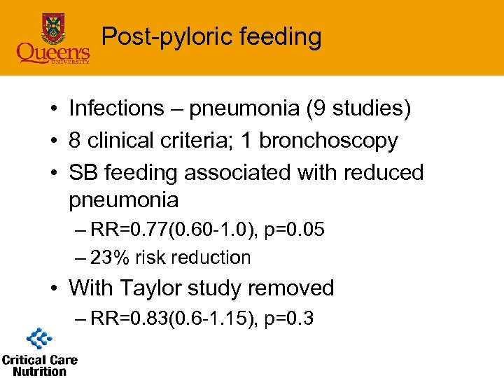 Post-pyloric feeding • Infections – pneumonia (9 studies) • 8 clinical criteria; 1 bronchoscopy