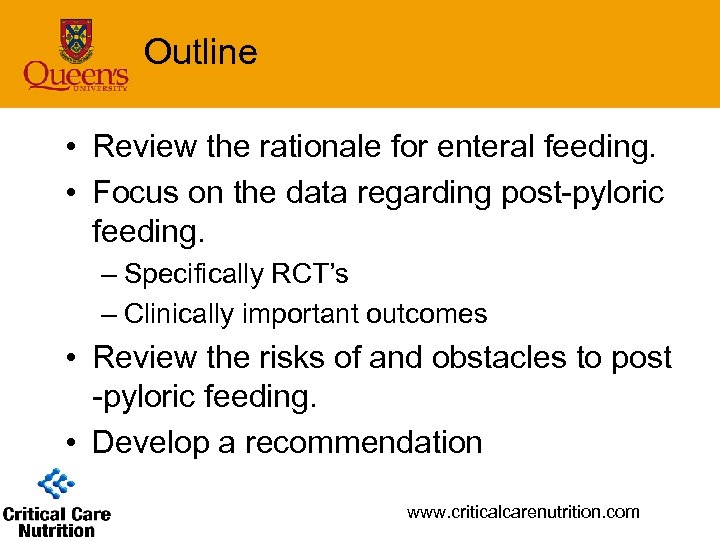 Outline • Review the rationale for enteral feeding. • Focus on the data regarding