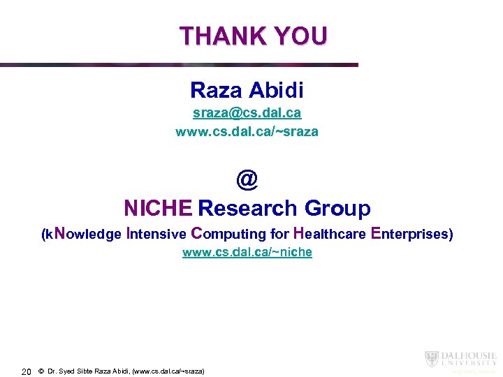 THANK YOU Raza Abidi sraza@cs. dal. ca www. cs. dal. ca/~sraza @ NICHE Research