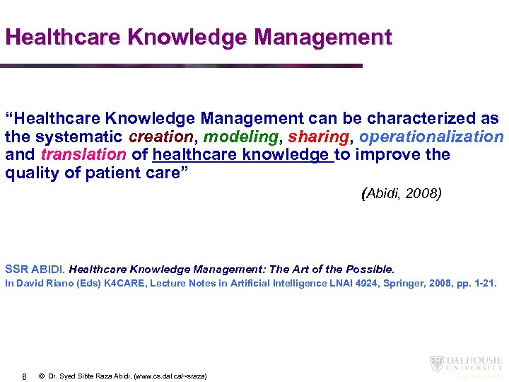 Healthcare Knowledge Management “Healthcare Knowledge Management can be characterized as the systematic creation, modeling,