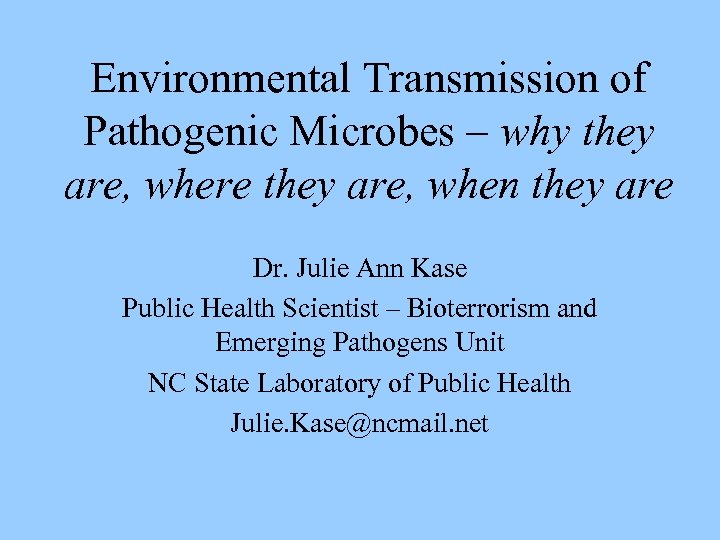 Environmental Transmission of Pathogenic Microbes – why they are, where they are, when they