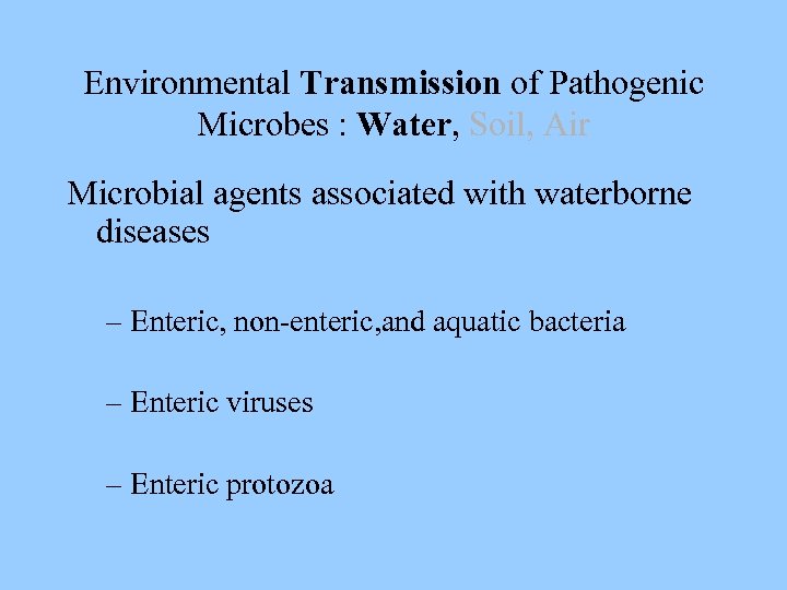 Environmental Transmission of Pathogenic Microbes : Water, Soil, Air Microbial agents associated with waterborne