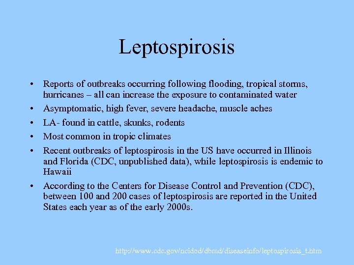 Leptospirosis • Reports of outbreaks occurring following flooding, tropical storms, hurricanes – all can