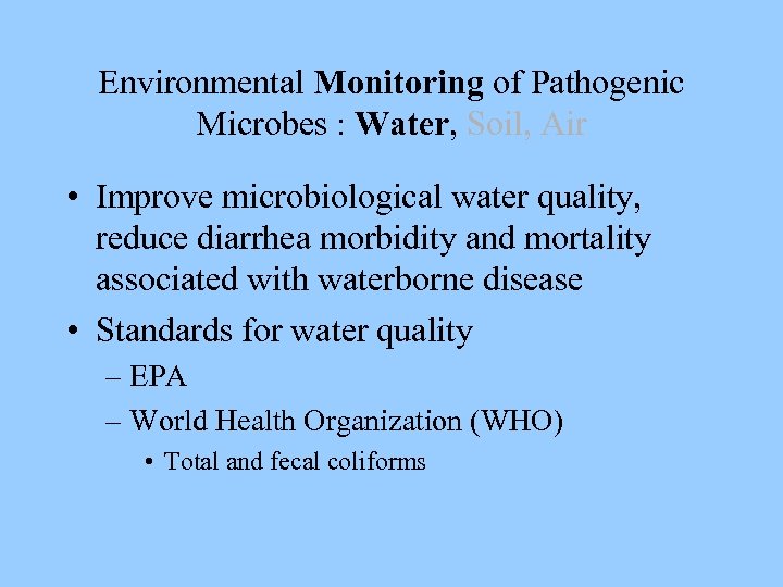 Environmental Monitoring of Pathogenic Microbes : Water, Soil, Air • Improve microbiological water quality,