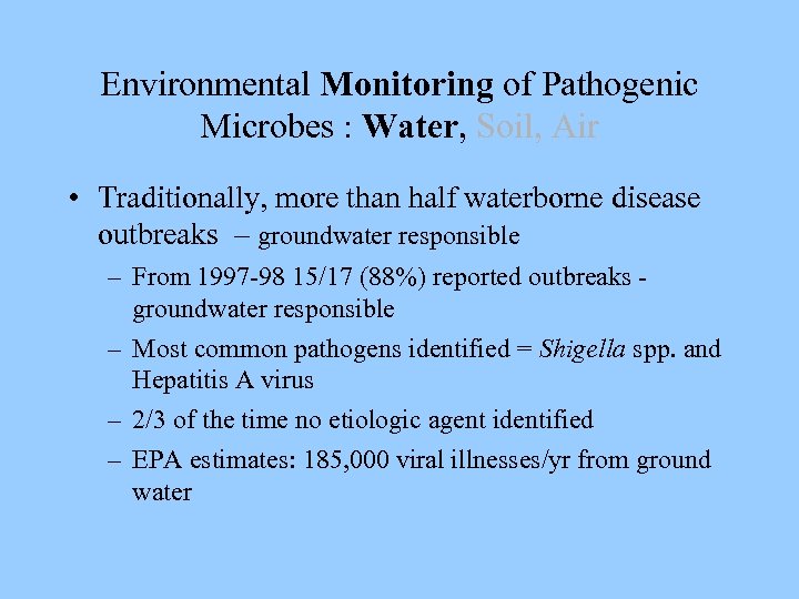 Environmental Monitoring of Pathogenic Microbes : Water, Soil, Air • Traditionally, more than half