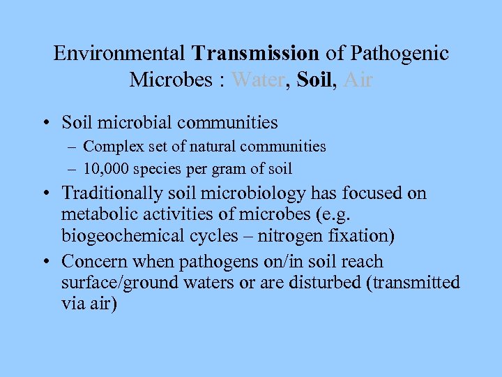 Environmental Transmission of Pathogenic Microbes : Water, Soil, Air • Soil microbial communities –