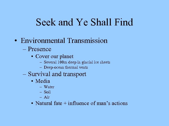 Seek and Ye Shall Find • Environmental Transmission – Presence • Cover our planet