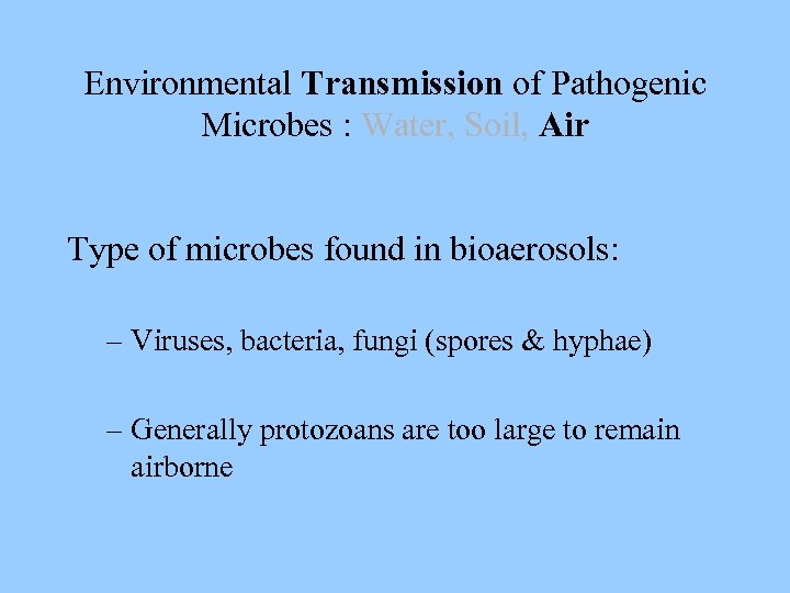 Environmental Transmission of Pathogenic Microbes : Water, Soil, Air Type of microbes found in