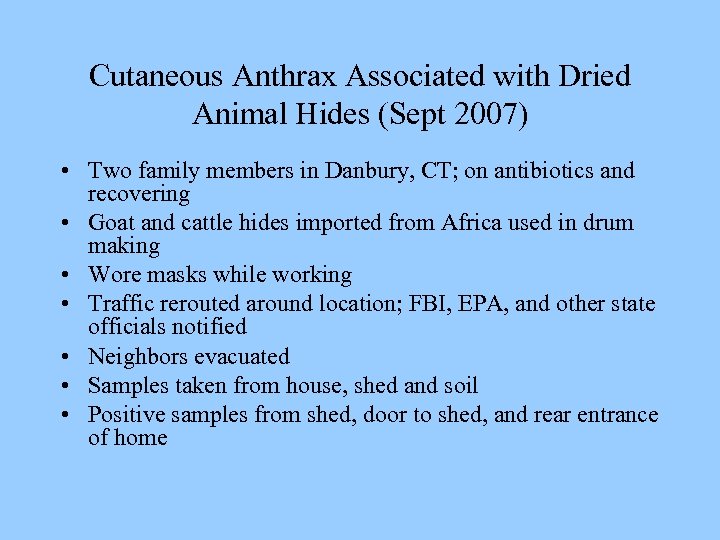 Cutaneous Anthrax Associated with Dried Animal Hides (Sept 2007) • Two family members in