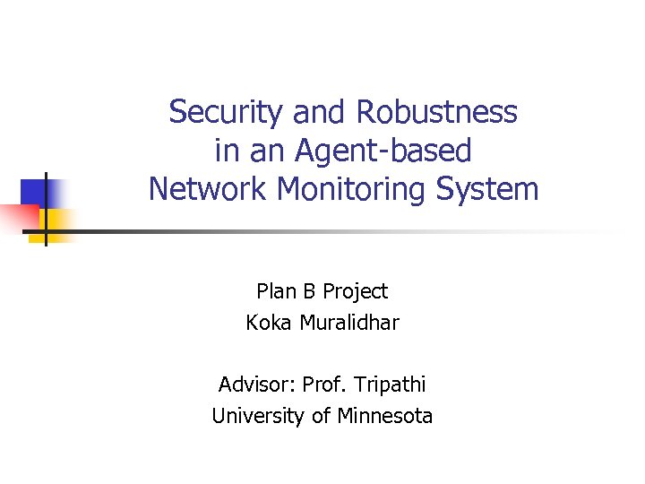 Security and Robustness in an Agent-based Network Monitoring System Plan B Project Koka Muralidhar