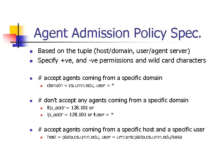 Agent Admission Policy Spec. n Based on the tuple (host/domain, user/agent server) Specify +ve,