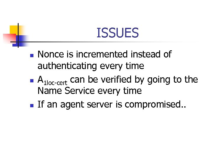 ISSUES n n n Nonce is incremented instead of authenticating every time A 1