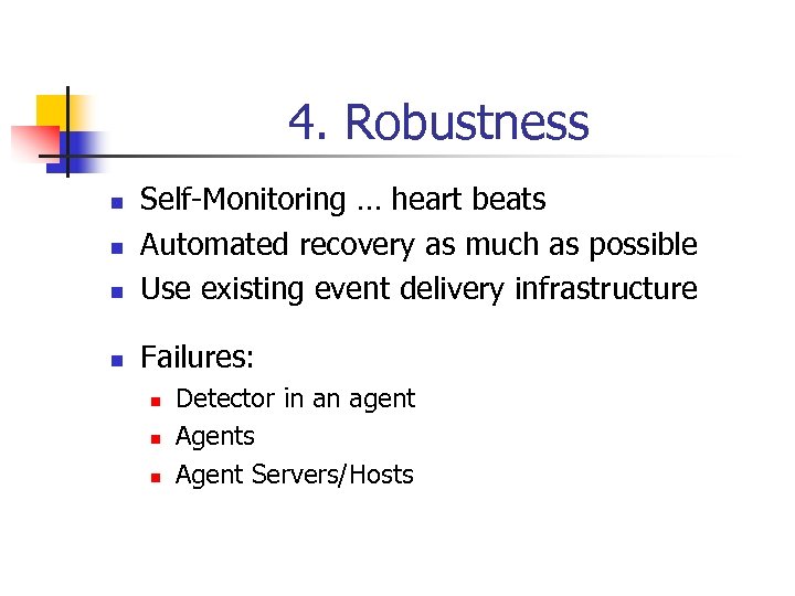 4. Robustness n Self-Monitoring … heart beats Automated recovery as much as possible Use