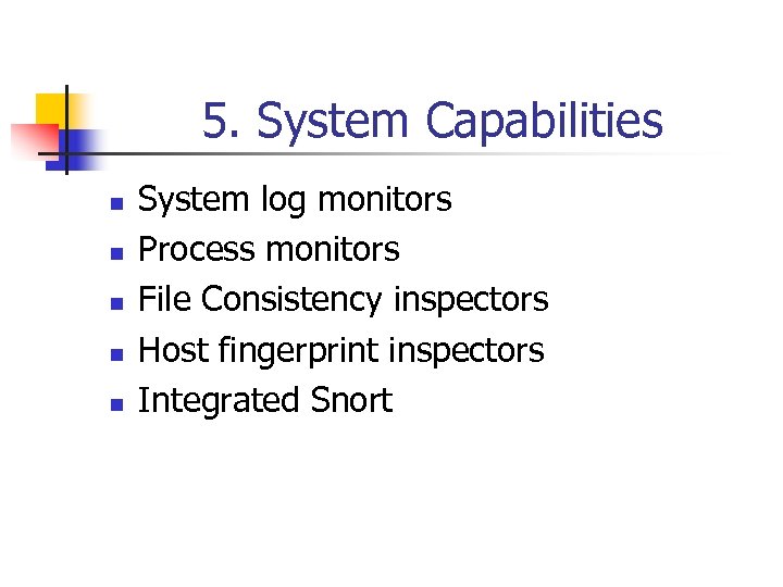 5. System Capabilities n n n System log monitors Process monitors File Consistency inspectors