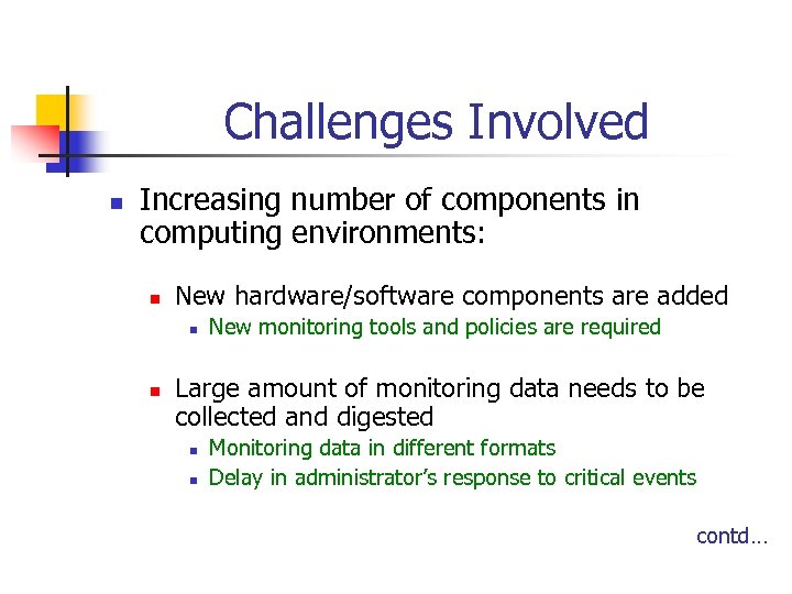 Challenges Involved n Increasing number of components in computing environments: n New hardware/software components