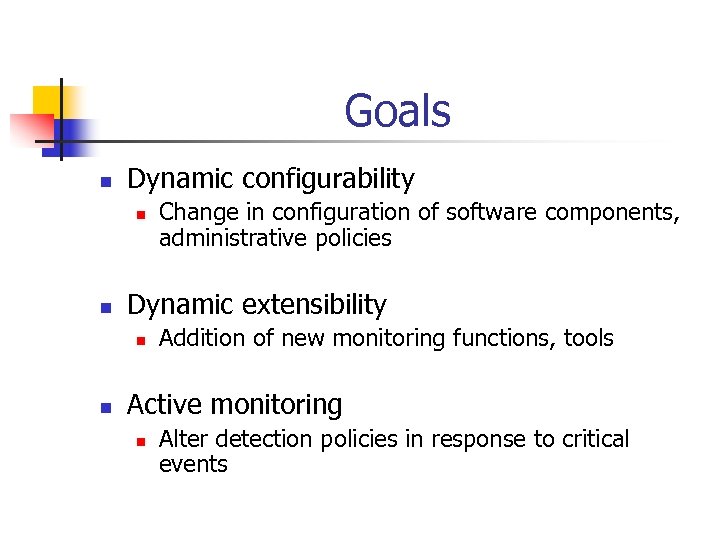 Goals n Dynamic configurability n n Dynamic extensibility n n Change in configuration of