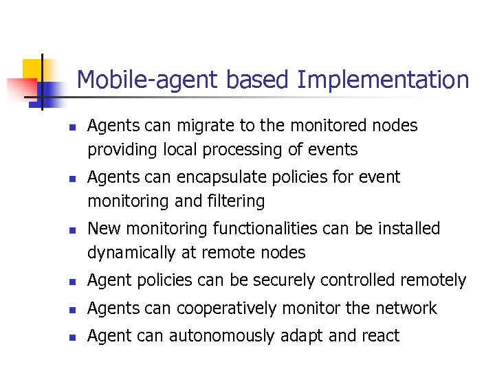 Mobile-agent based Implementation n Agents can migrate to the monitored nodes providing local processing