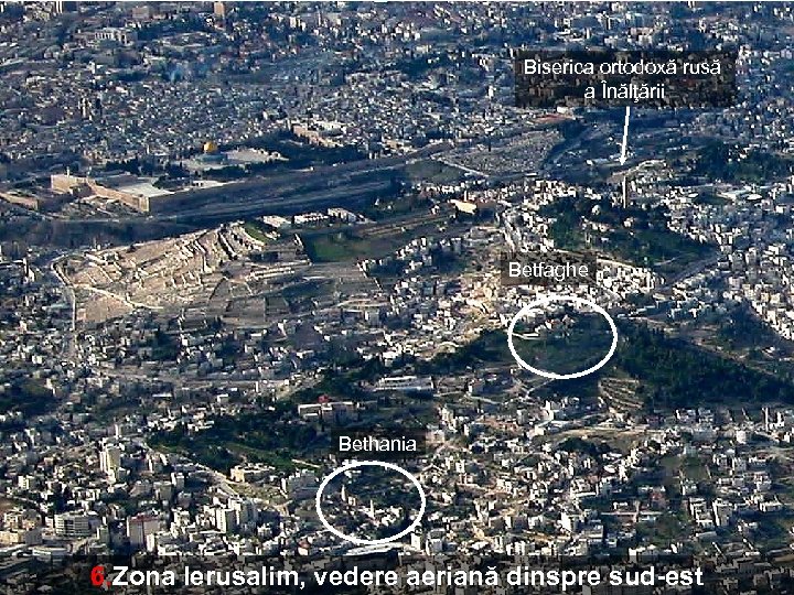Biserica ortodoxă rusă a Înălţării Betfaghe Bethania 6. Zona Ierusalim, vedere aeriană dinspre sud-est