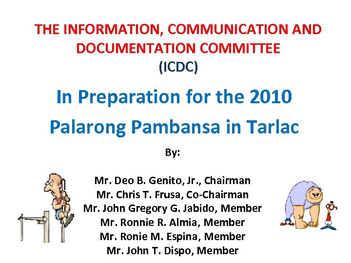 THE INFORMATION, COMMUNICATION AND DOCUMENTATION COMMITTEE (ICDC) In Preparation for the 2010 Palarong Pambansa