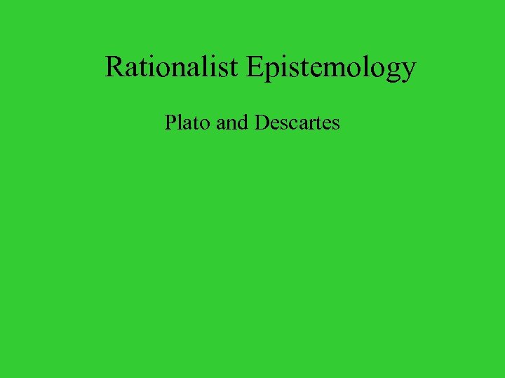 Rationalist Epistemology Plato and Descartes 