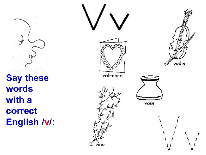 Say these words with a correct English /v/: 