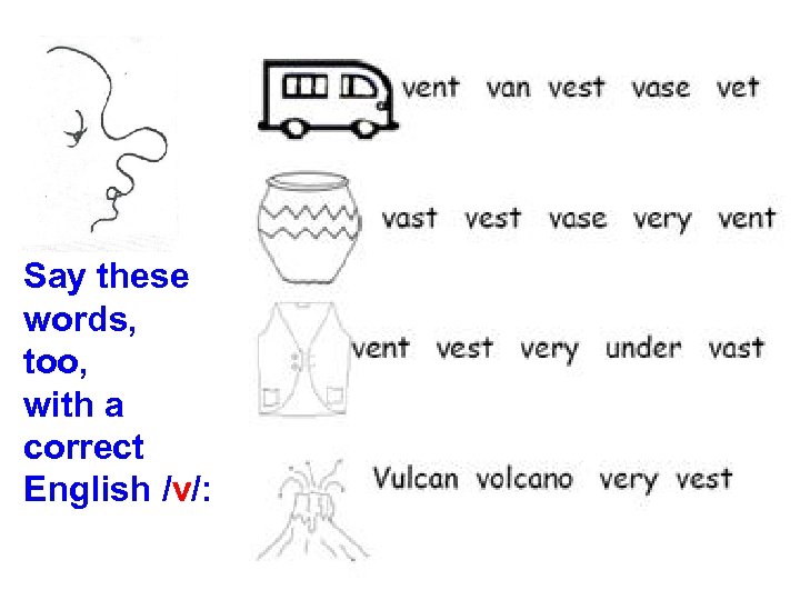 Say these words, too, with a correct English /v/: 