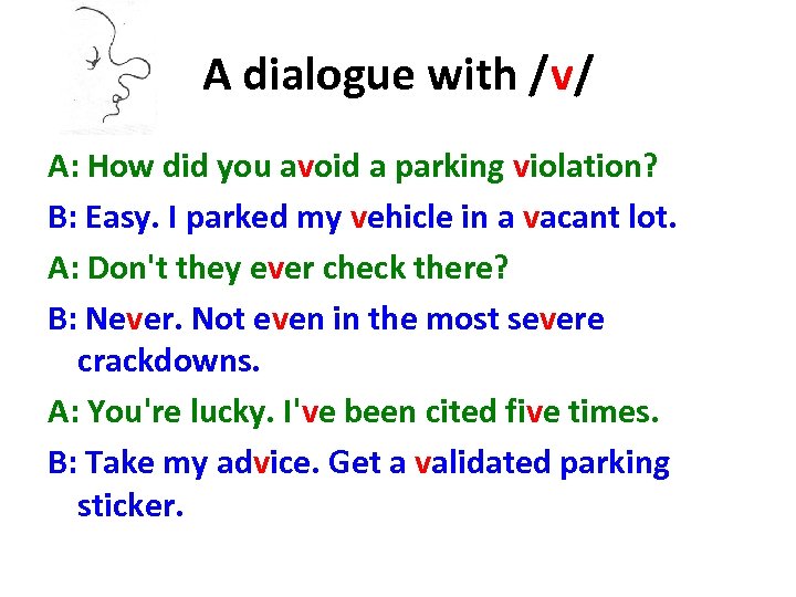 A dialogue with /v/ A: How did you avoid a parking violation? B: Easy.