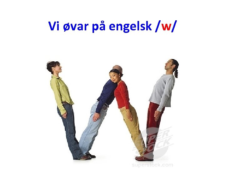 Vi øvar på engelsk /w/ 