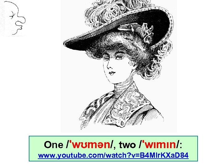 One /'wʊmən/, two /'wımın/: www. youtube. com/watch? v=B 4 MIr. KXa. D 84 