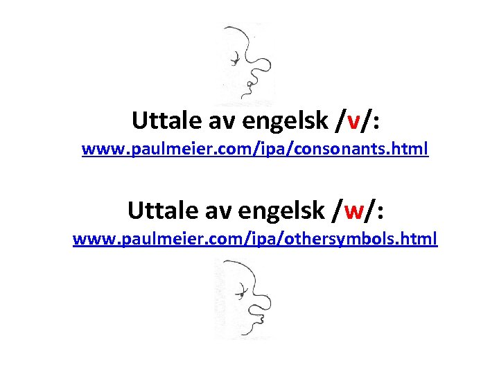 Uttale av engelsk /v/: www. paulmeier. com/ipa/consonants. html Uttale av engelsk /w/: www. paulmeier.