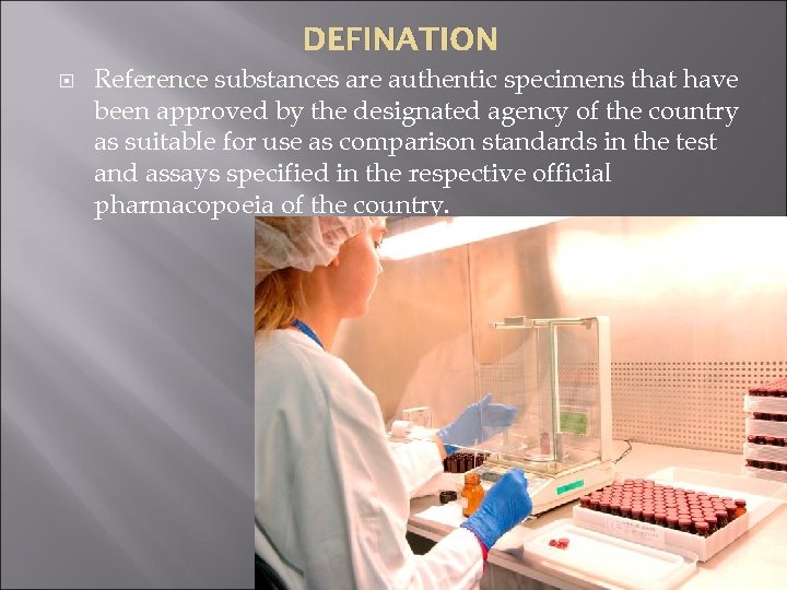 DEFINATION Reference substances are authentic specimens that have been approved by the designated agency