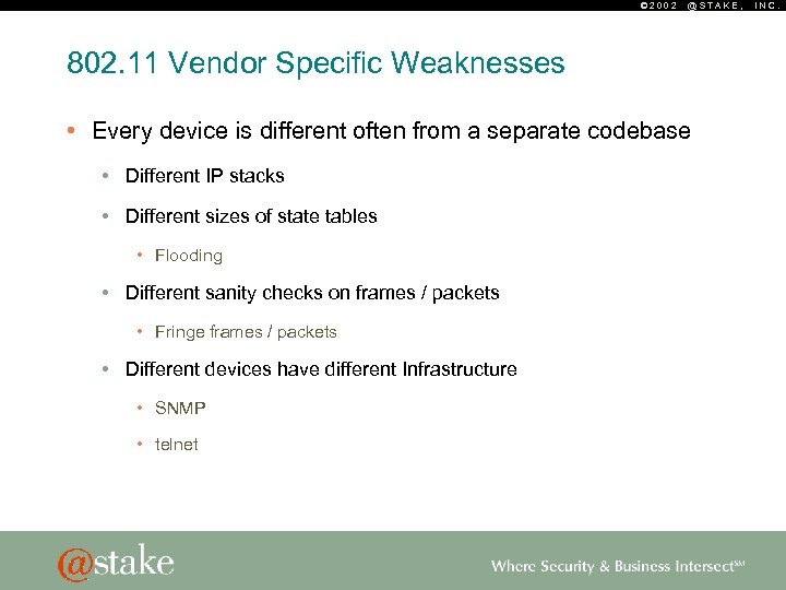 © 2002 @STAKE, 802. 11 Vendor Specific Weaknesses • Every device is different often