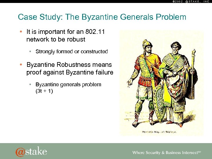 © 2002 @STAKE, Case Study: The Byzantine Generals Problem • It is important for