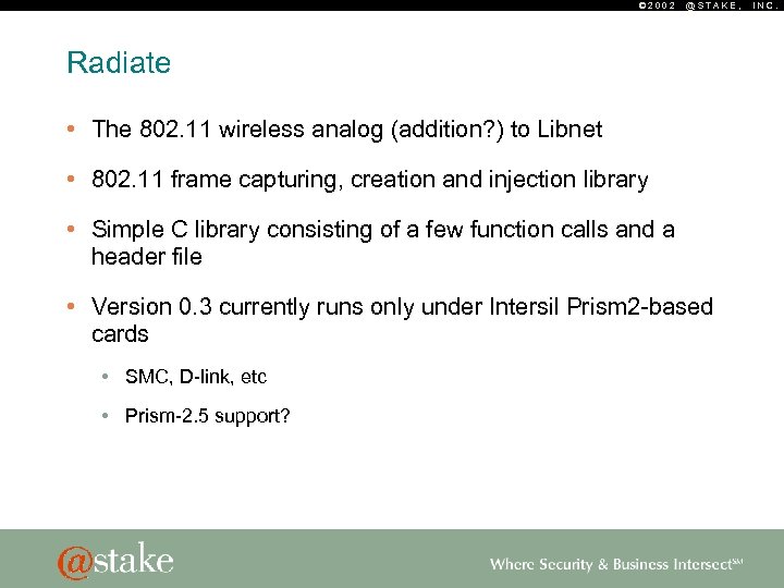 © 2002 @STAKE, Radiate • The 802. 11 wireless analog (addition? ) to Libnet