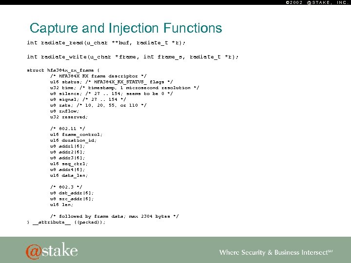 © 2002 Capture and Injection Functions int radiate_read(u_char **buf, radiate_t *r); int radiate_write(u_char *frame,