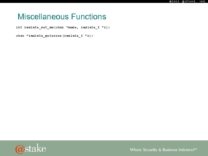 © 2002 Miscellaneous Functions int radiate_set_mm(char *mode, radiate_t *r); char *radiate_geterror(radiate_t *r); @STAKE, INC.