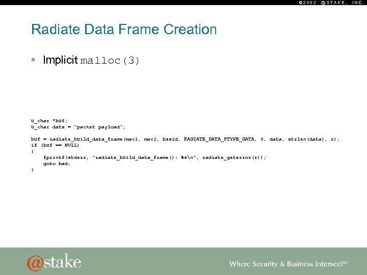 © 2002 @STAKE, Radiate Data Frame Creation • Implicit malloc(3) u_char *buf; u_char data