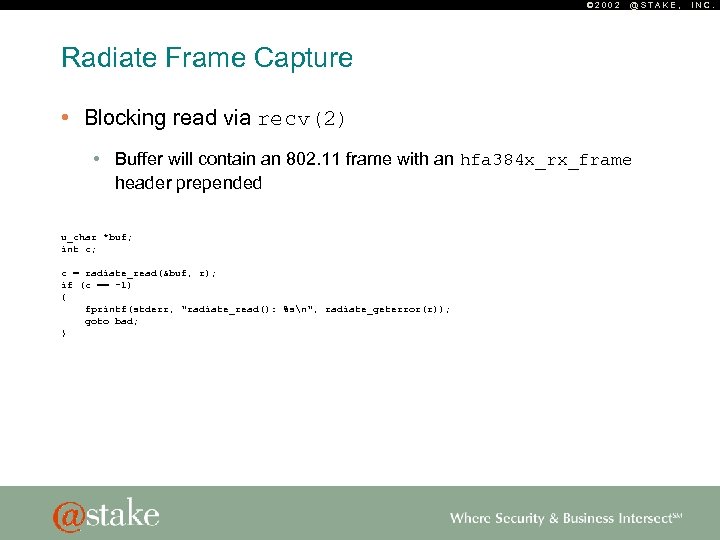 © 2002 @STAKE, Radiate Frame Capture • Blocking read via recv(2) • Buffer will