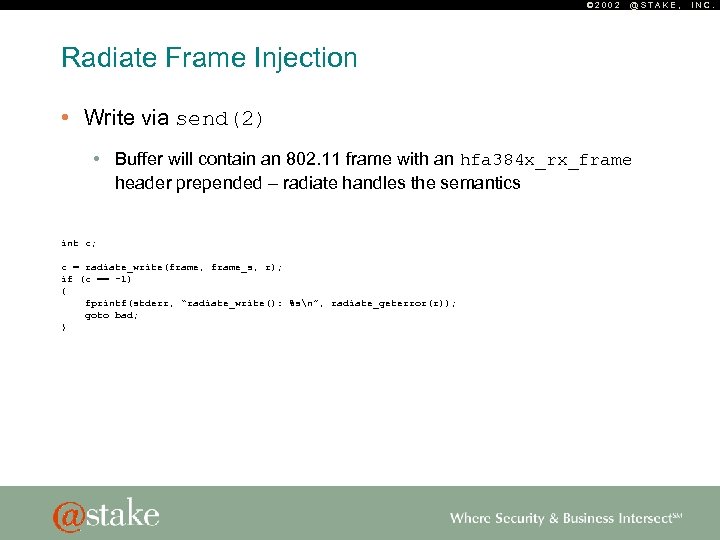 © 2002 @STAKE, Radiate Frame Injection • Write via send(2) • Buffer will contain