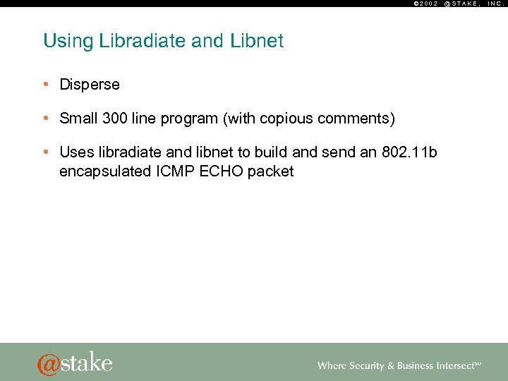 © 2002 Using Libradiate and Libnet • Disperse • Small 300 line program (with