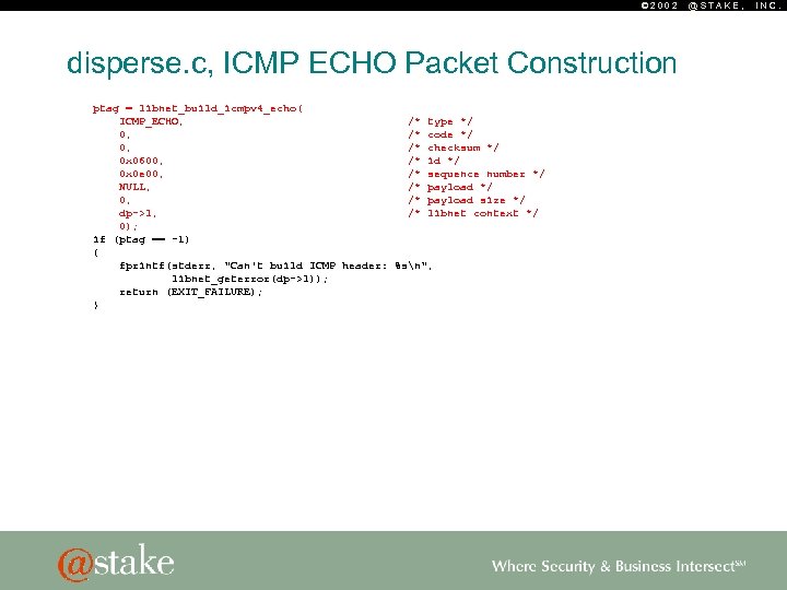 © 2002 disperse. c, ICMP ECHO Packet Construction ptag = libnet_build_icmpv 4_echo( ICMP_ECHO, /*