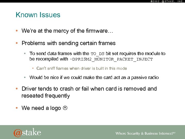© 2002 @STAKE, Known Issues • We’re at the mercy of the firmware… •