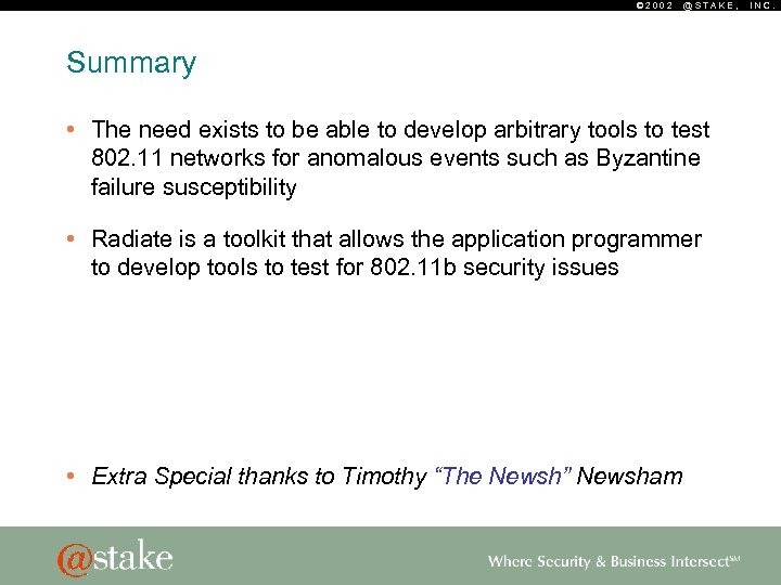 © 2002 @STAKE, Summary • The need exists to be able to develop arbitrary
