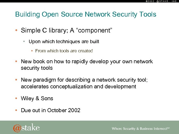 © 2002 Building Open Source Network Security Tools • Simple C library; A “component”