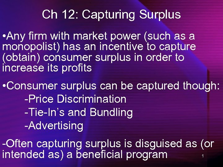 Ch 12: Capturing Surplus • Any firm with market power (such as a monopolist)