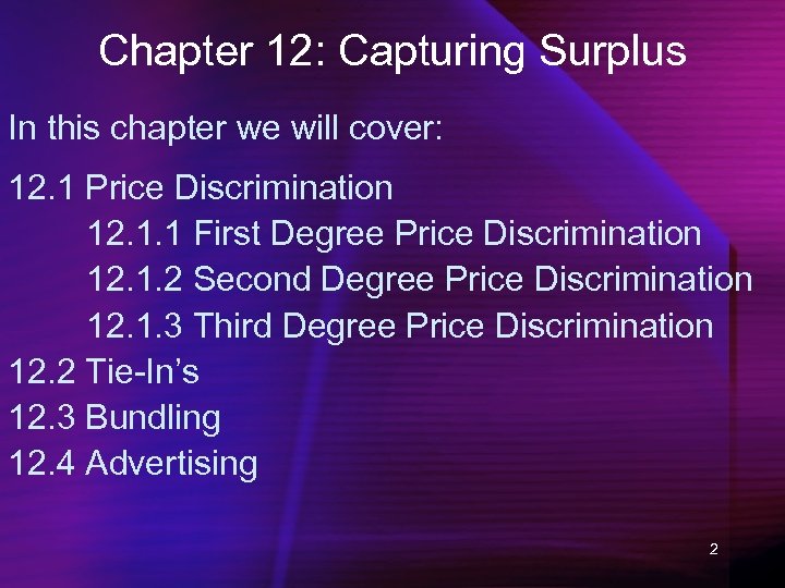 Chapter 12: Capturing Surplus In this chapter we will cover: 12. 1 Price Discrimination