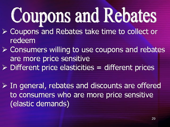 Ø Coupons and Rebates take time to collect or redeem Ø Consumers willing to