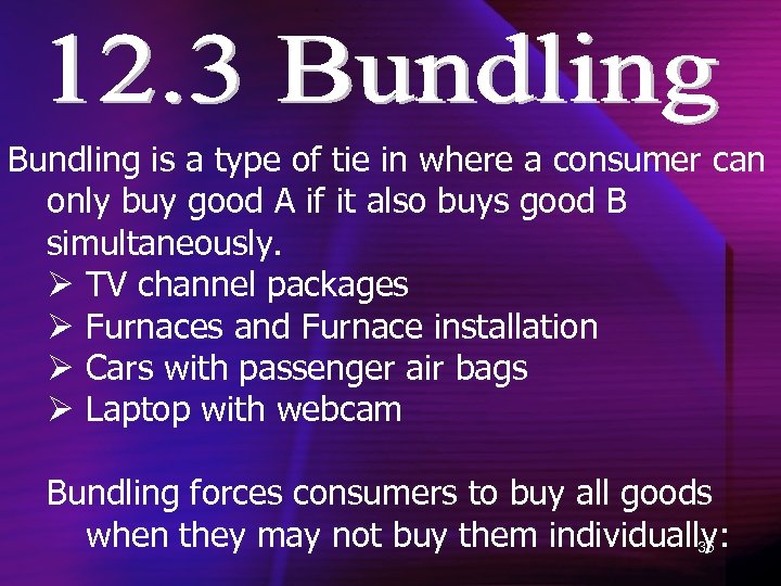 Bundling is a type of tie in where a consumer can only buy good