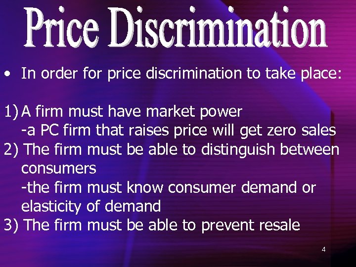  • In order for price discrimination to take place: 1) A firm must
