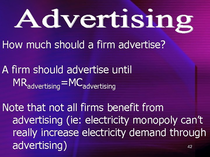 How much should a firm advertise? A firm should advertise until MRadvertising=MCadvertising Note that